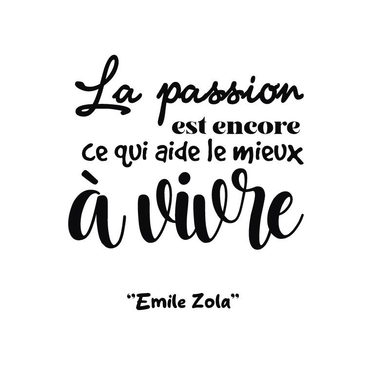 Sticker Mural Et Vitrine Citation Emile Zola La Passion Et Le Bonheur